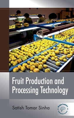 Fruit Production and Processing Technology by Sinha, Satish Tomar