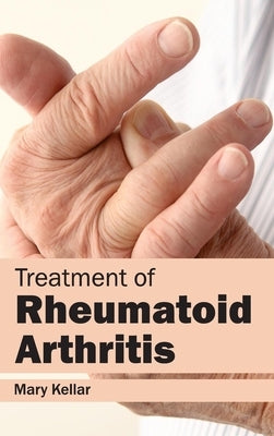 Treatment of Rheumatoid Arthritis by Kellar, Mary