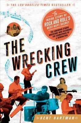 The Wrecking Crew: The Inside Story of Rock and Roll's Best-Kept Secret by Hartman, Kent