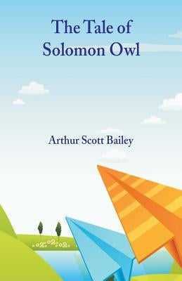 The Tale of Solomon Owl by Bailey, Arthur Scott