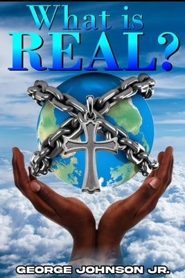 What Is Real? by Johnson, George, Jr.
