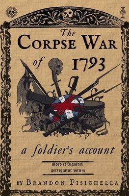 The Corpse War of 1793 by Fisichella, Brandon
