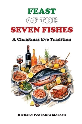 Feast of the Seven Fishes: A Christmas Eve Tradition by Moreau, Richard