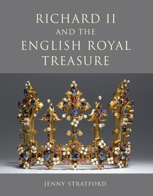 Richard II and the English Royal Treasure by Stratford, Jenny