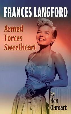 Frances Langford: Armed Forces Sweetheart (hardback) by Ohmart, Ben