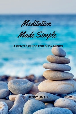 Meditation Made Simple: A Gentle Guide for Busy Minds by Umali, Jenny