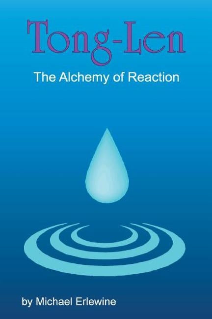 Tong-Len: The Alchemy of Reactions: The Alchemy of Reactions by Erlewine, Michael