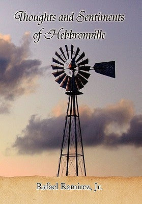 Thoughts and Sentiments of Hebbronville by Ramirez, Rafael, Jr.