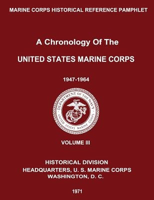 A Chronology of the United States Marine Corps: 1947 - 1964: Volume III by Donnelly, Ralph W.
