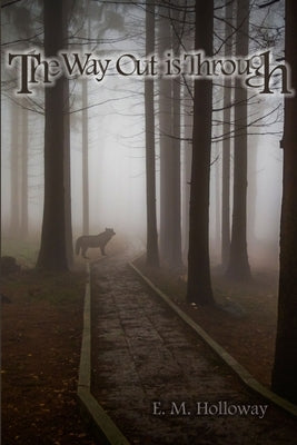 The Way Out is Through by Holloway, E. M.
