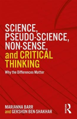 Science, Pseudo-science, Non-sense, and Critical Thinking: Why the Differences Matter by Ben-Shakhar, Gershon