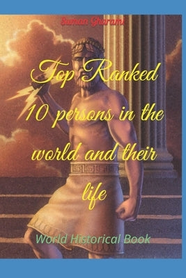 Top Ranked 10 persons in the world and their life: World Historical Book by Gharami, Suman