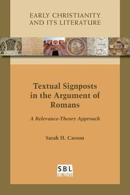 Textual Signposts in the Argument of Romans: A Relevance-Theory Approach by Casson, Sarah H.
