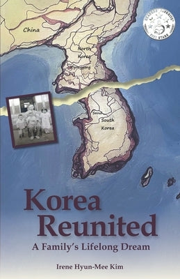 Korea Reunited: A Family's Lifelong Dream by Kim, Irene Hyun-Mee