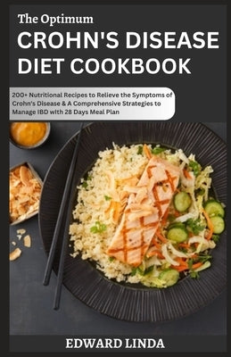 The Optimum Crohn's Disease Diet Cookbook: 200+ Nutritional Recipes to Relieve the Symptoms of Crоhn'ѕ Disease & A Comprehensive Strategie by Linda, Edward