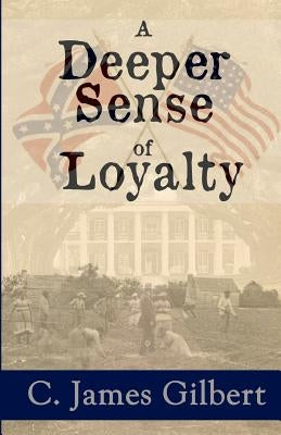A Deeper Sense of Loyalty: An American Civil Rights Story by Gilbert, C. James