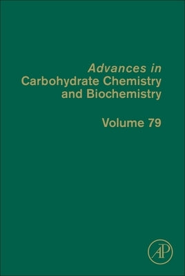 Advances in Carbohydrate Chemistry and Biochemistry: Volume 79 by Baker, David C.