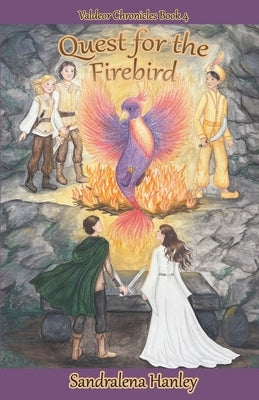 Quest for the Firebird: Book 4 in the Valdeor Chronicles by Hanley, Sandralena