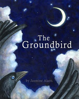 The Groundbird by Akers, Jasmine