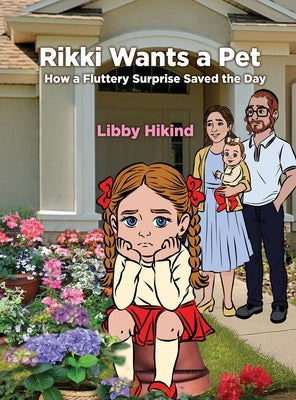 Rikki Wants A Pet: How a Fluttery Surprise Saved the Day by Hikind, Libby