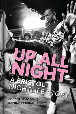 Up All Night: A Bristol Nightlife Story by Moody, Colin