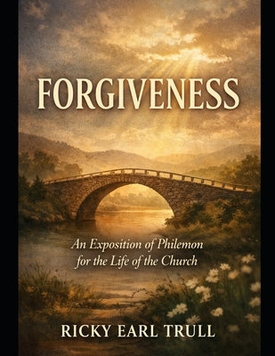 Forgiveness: An Exposition of Philemon for the life of the Church by Trull, Ricky