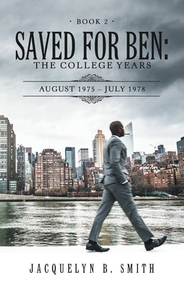 Saved for Ben: the College Years by Smith, Jacquelyn B.