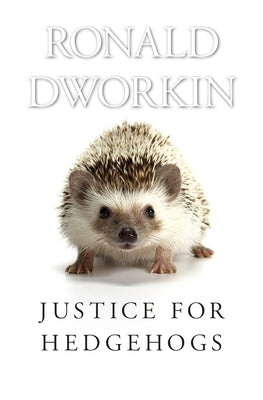Justice for Hedgehogs by Dworkin, Ronald