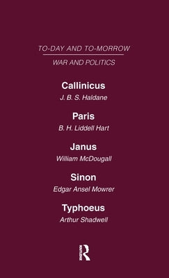 Today and Tomorrow Volume 16 War and Politics: Callinicus: A Defence of Chemical Warfare Paris or the Future of War Janus or the Conquest of War Sinon by Haldane, Liddell Hart