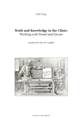 Truth and Knowledge in the Clinic: Working with Freud and Lacan by Porge, Erik