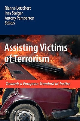 Assisting Victims of Terrorism: Towards a European Standard of Justice by Letschert, Rianne