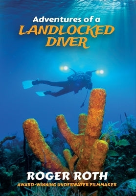 Adventures of a Landlocked Diver by Roth, Roger