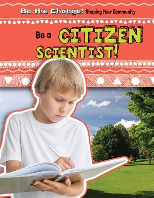 Be a Citizen Scientist! by Rajczak, Michael
