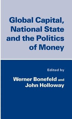 Global Capital, National State and the Politics of Money by Na, Na