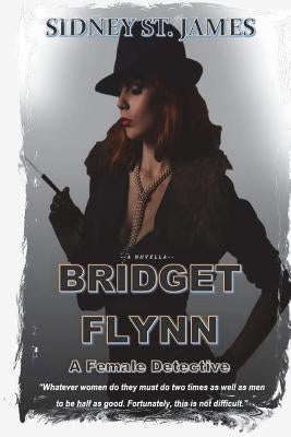BRIDGET FLYNN - A Female Detective: The Case of the Knights of the Silver Circle by James, Sidney St