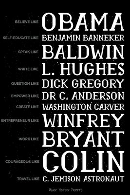 Believe like Obama, Self-Educate like Benjamin Banneker, Speak like Baldwin, Write like L. Hughes, Question like Dick Gregory, Empower Like Dr C. Ande by Jackson, Hank