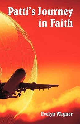 Patti's Journey in Faith by Wagner, Evelyn