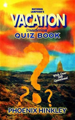 National Lampoon's Vacation Unauthorized Quiz Book by Hinkley, Phoenix