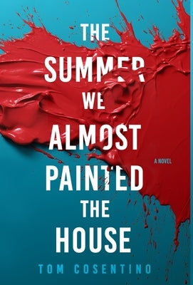 The Summer We Almost Painted The House by Cosentino, Tom