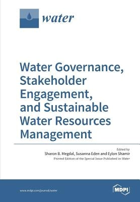 Water Governance, Stakeholder Engagement, and Sustainable Water Resources Management by Megdal, Sharon B.