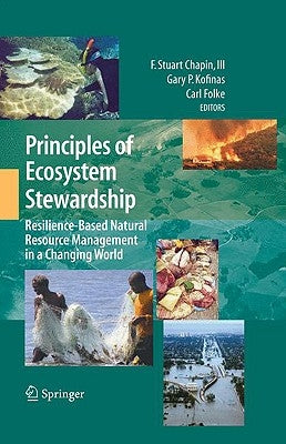 Principles of Ecosystem Stewardship: Resilience-Based Natural Resource Management in a Changing World by Chapin III, F. Stuart