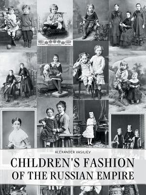 Children's Fashion of the Russian Empire by Vasiliev, Alexander