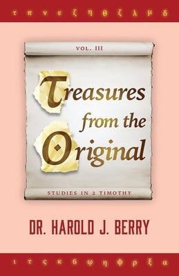 Treasures from the Original Vol. III: Studies in 2 Timothy by Berry, Harold J.
