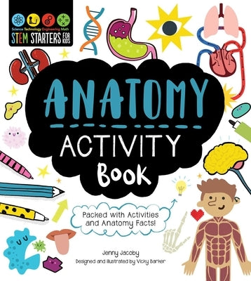 Stem Starters for Kids Anatomy Activity Book: Packed with Activities and Anatomy Facts! by Jacoby, Jenny