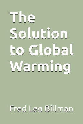 The Solution to Global Warming by Billman Font, Jim