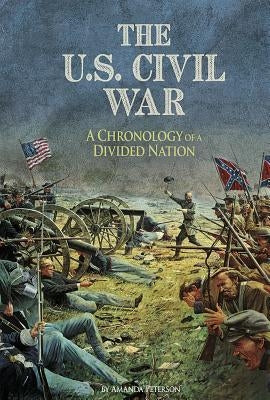 The U.S. Civil War: A Chronology of a Divided Nation by Peterson, Amanda