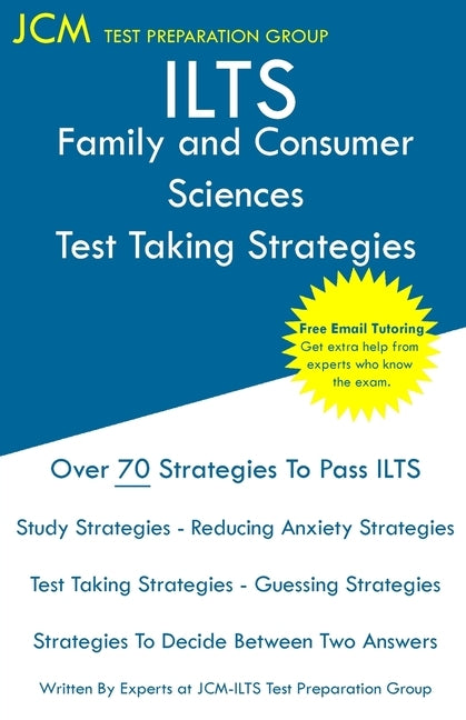 ILTS Family and Consumer Sciences - Test Taking Strategies: ILTS 172 Exam - Free Online Tutoring - New 2020 Edition - The latest strategies to pass yo by Test Preparation Group, Jcm-Ilts