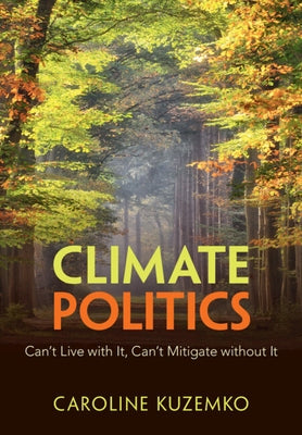 Climate Politics: Can't Live with It, Can't Mitigate Without It by Kuzemko, Caroline