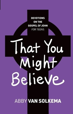 That You Might Believe by Van Solkema, Abby