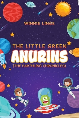 The Little Green Anurins: (The Earthling Chronicles) by Linge, Winnie